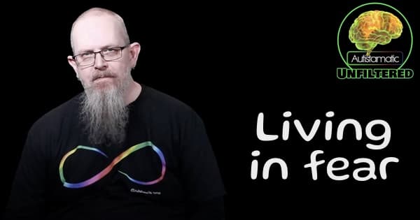 Living in Fear (Why Autistic Life Can be Terrifying)... Autism Life